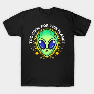 too cool for this planet T-Shirt